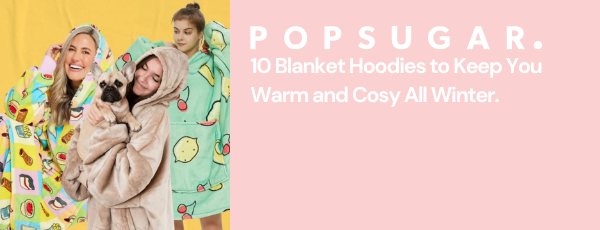 10 Blanket Hoodies to Keep You Warm and Cosy All Winter -BY POPSUGAR